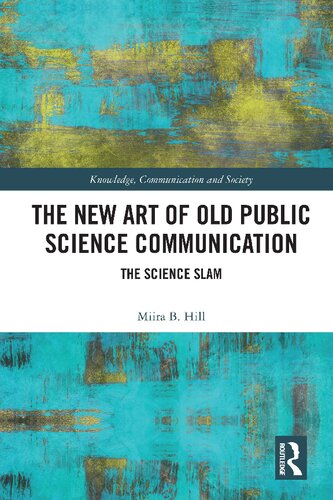 The New Art Of Old Public Science Communication The Science Slam 1st Edition Miira B Hill