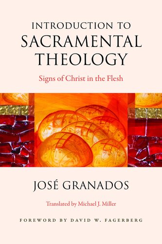 Introduction To Sacramental Theology Signs Of Christ In The Flesh Jose Granados