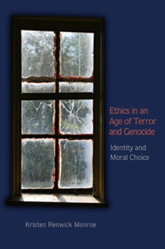 Ethics In An Age Of Terror And Genocide Identity And Moral Choice 1st Edition Monroe