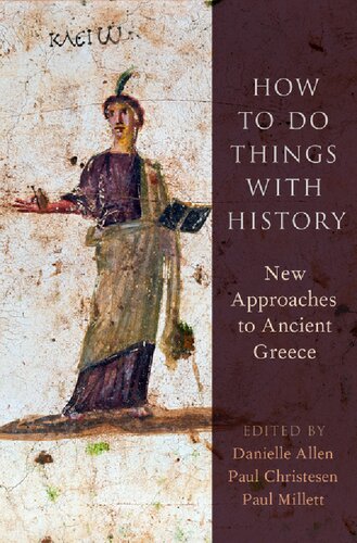How To Do Things With History New Approaches To Ancient Greece Paul Millett