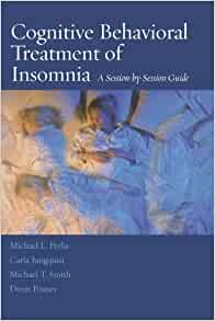 Cognitive Behavioral Treatment Of Insomnia A Sessionbysession Guide 1st Ed 2005 2nd Printing 2008 Perlis