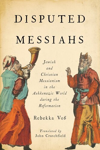 Disputed Messiahs Jewish And Christian Messianism In The Ashkenazic World During The Reformation Rebekka Vo