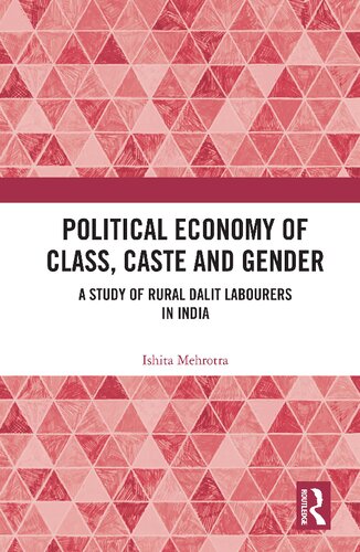 Political Economy Of Class Caste And Gender A Study Of Rural Dalit Labourers In India Ishita Mehrotra