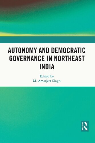 Autonomy And Democratic Governance In Northeast India M Amarjeet Singh