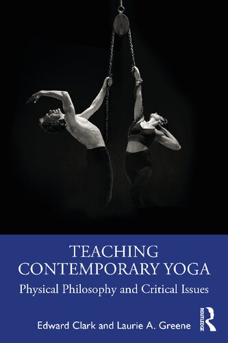 Teaching Contemporary Yoga Physical Philosophy And Critical Issues 1st Edition Edward Clark