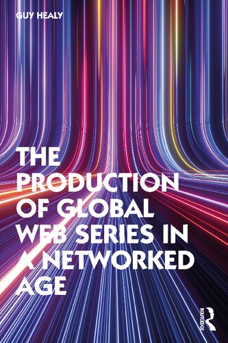 The Production Of Global Web Series In A Networked Age 1st Edition Guy Healy