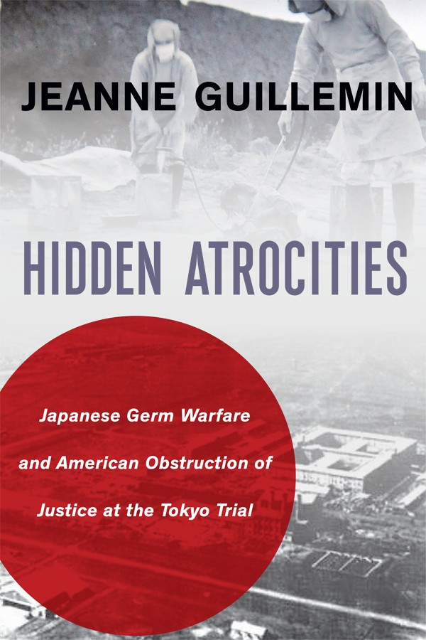 Hidden Atrocities Japanese Germ Warfare And American Obstruction Of Justice At The Tokyo Trial Jeanne Guillemin