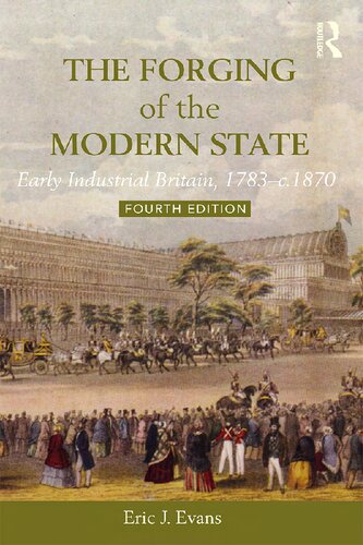 The Forging Of The Modern State Early Industrial Britain 17831870 4th Edition Eric J Evans