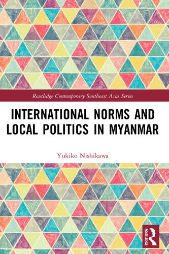 International Norms And Local Politics In Myanmar First Yukiko Nishikawa