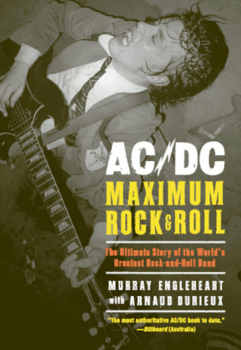 Ac Dc Maximum Rock Roll The Ultimate Story Of The Worlds Greatest Rockandroll Band Murray Engleheart