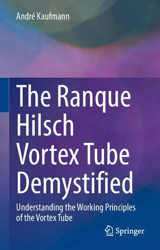 The Ranque Hilsch Vortex Tube Demystified 1st Edition André Kaufmann