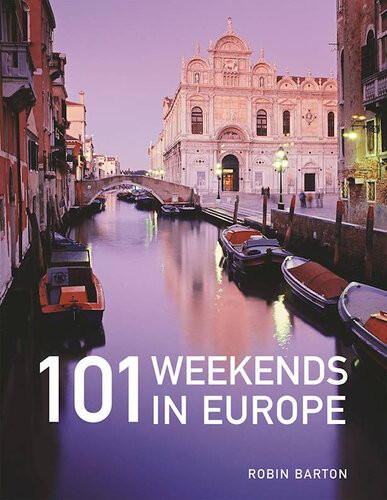 101 Weekends In Europe 2nd Edition Robin Barton