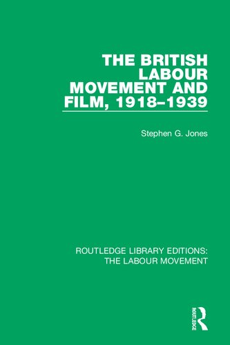 The British Labour Movement And Film 19181939 Stephen G Jones