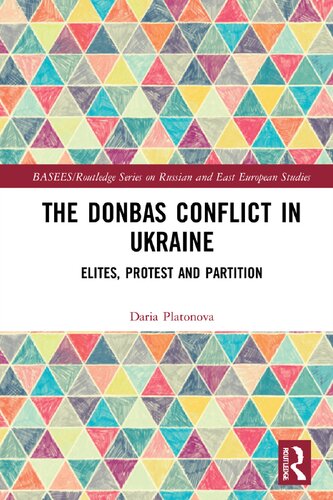 The Donbas Conflict In Ukraine Elites Protest And Partition 1st Edition Daria Platonova