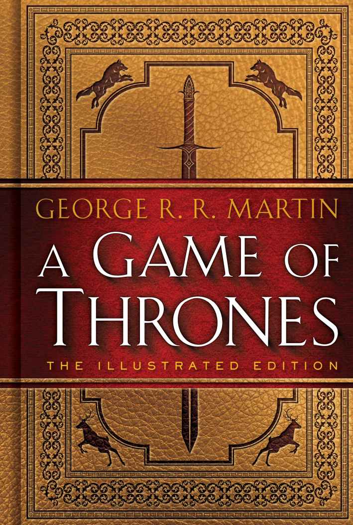A Game Of Thrones The Illustrated Edition A Song Of Ice And Fire Book One George R R Martin