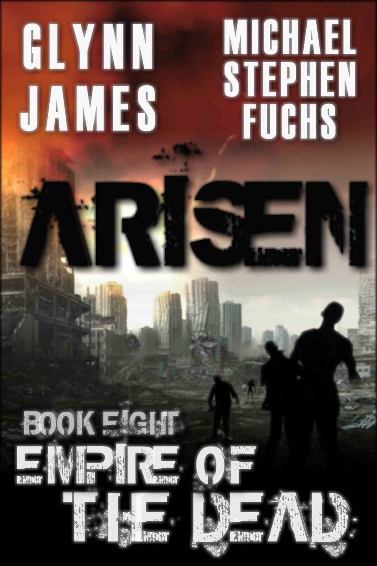 Arisen Book Eight Empire Of The Dead Michael Stephen Fuchs Glynn James