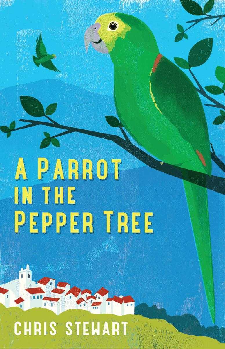 A Parrot In The Pepper Tree A Sequel To Driving Over Lemons Lemons Trilogy Chris Stewart