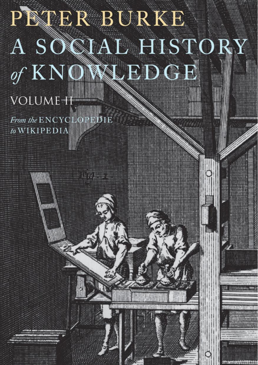 A Social History Of Knowledge Ii From The Encyclopaedia To Wikipedia 1st Peter Burke