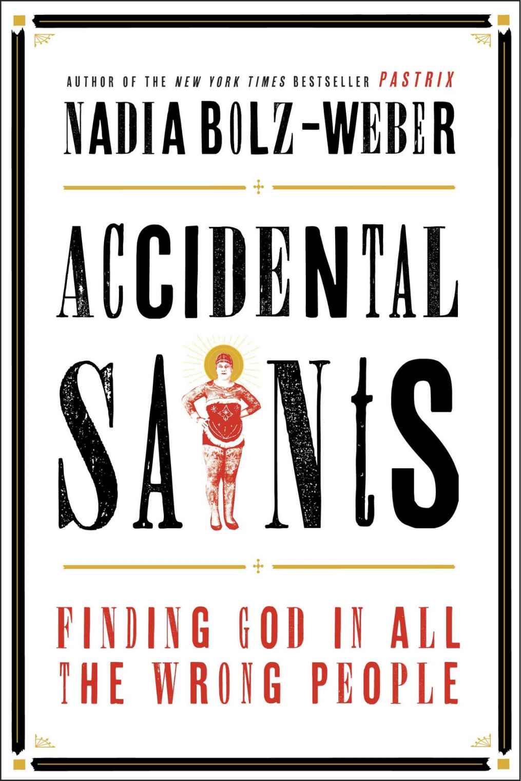 Accidental Saints Finding God In All The Wrong People Nadia Bolzweber