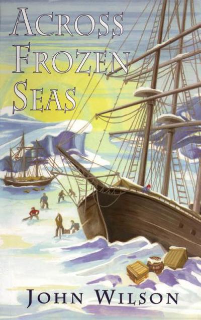 Across Frozen Seas 1st Edition John Wilson
