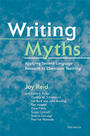 Writing Myths Applying Second Language Research To Classroom Teaching Illustrated Joy M Reid