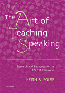 The Art Of Teaching Speaking Research And Pedagogy For The Eslefl Classroom Illustrated Keith S Folse