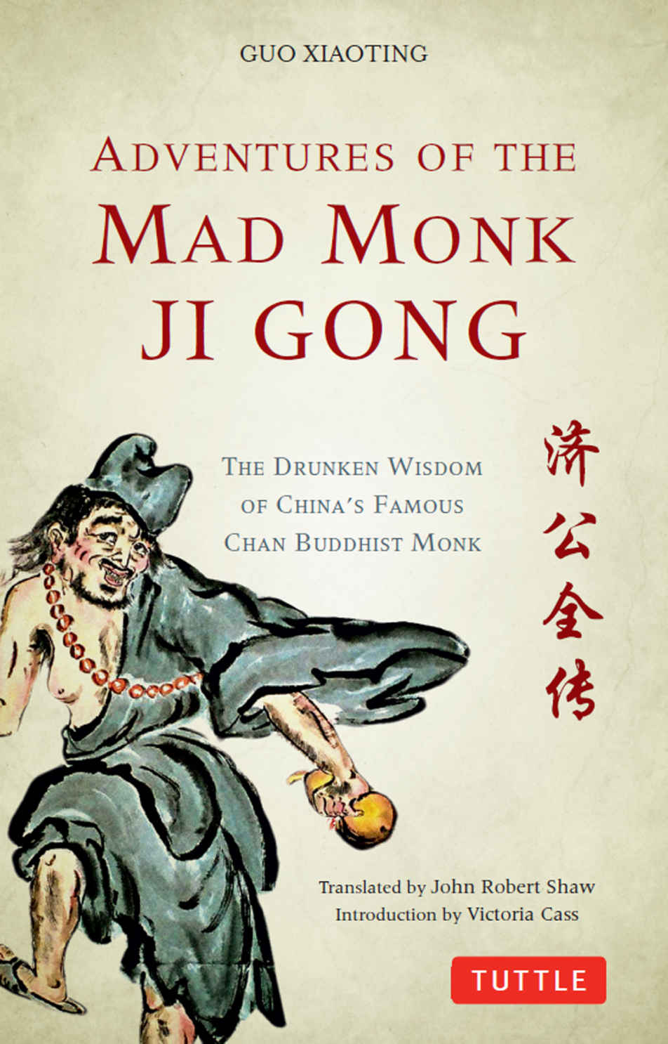 Adventures Of The Mad Monk Ji Gong The Drunken Wisdom Of Chinas Most Famous Chan Buddhist Monk Xiaoting
