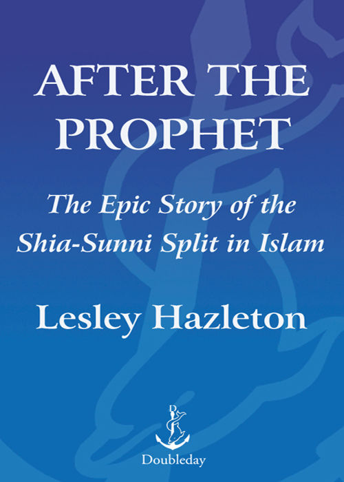 After The Prophet The Epic Story Of The Shiasunni Split In Islam Lesley Hazleton