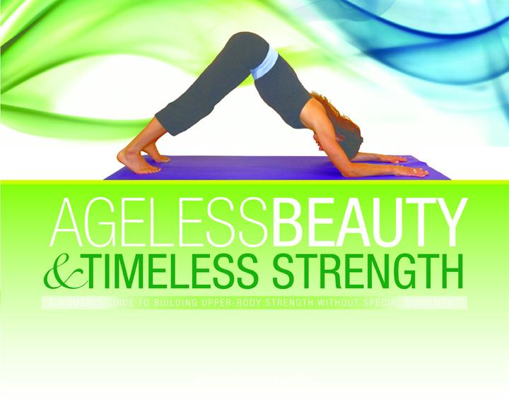Ageless Beauty Timeless Strength A Womens Guide To Building Upper Body Strength Without Any Special Equipment Howard Vanes