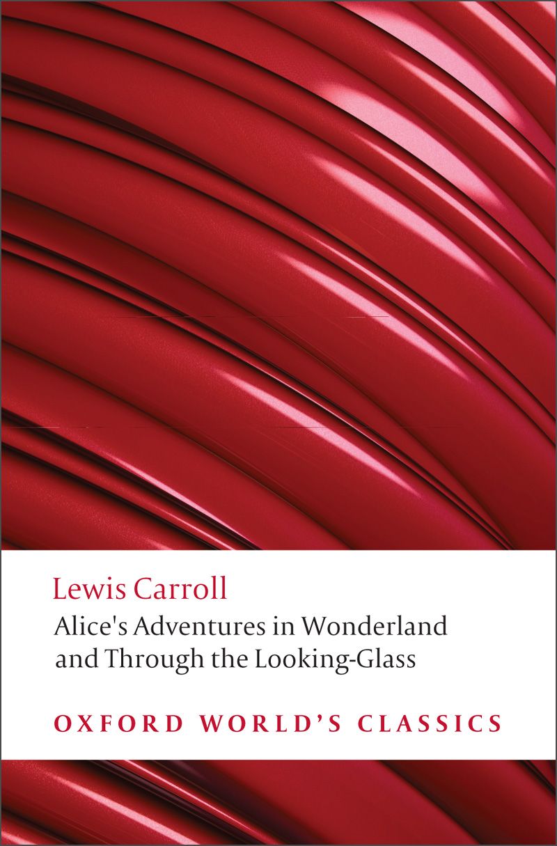 Alices Adventures In Wonderland And Through The Lookingglass Oxford Worlds Classics Lewis Carroll