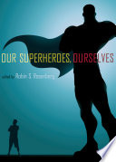 Our Superheroes Ourselves Illustrated Robin S Rosenberg