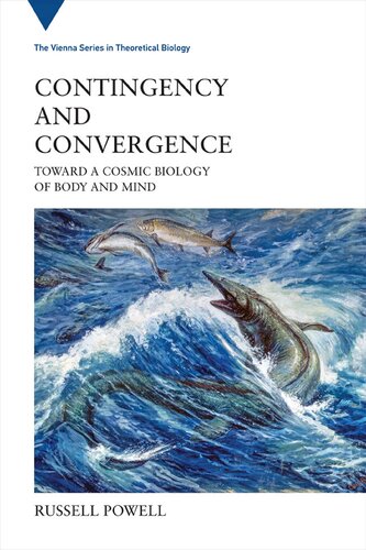 Contingency And Convergence Toward A Cosmic Biology Of Body And Mind Russell Powell