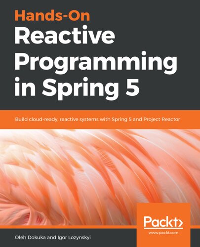 Handson Reactive Programming In Spring 5 Build Cloudready Reactive Systems With Spring 5 And Project Reactor Dokuka