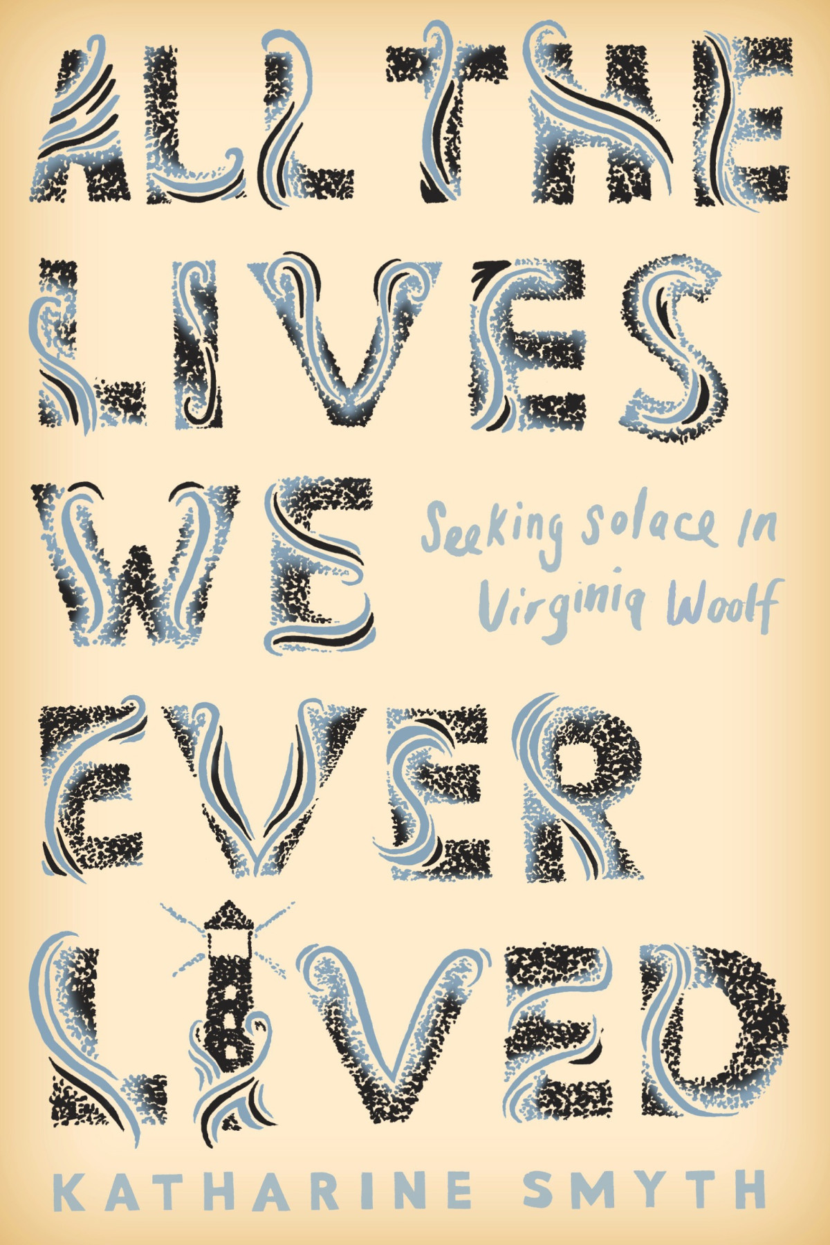 All The Lives We Ever Lived Katharine Smyth