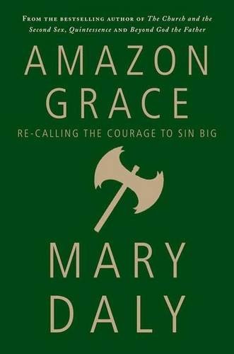 Amazon Grace Recalling The Courage To Sin Big 1st Edition Mary Daly