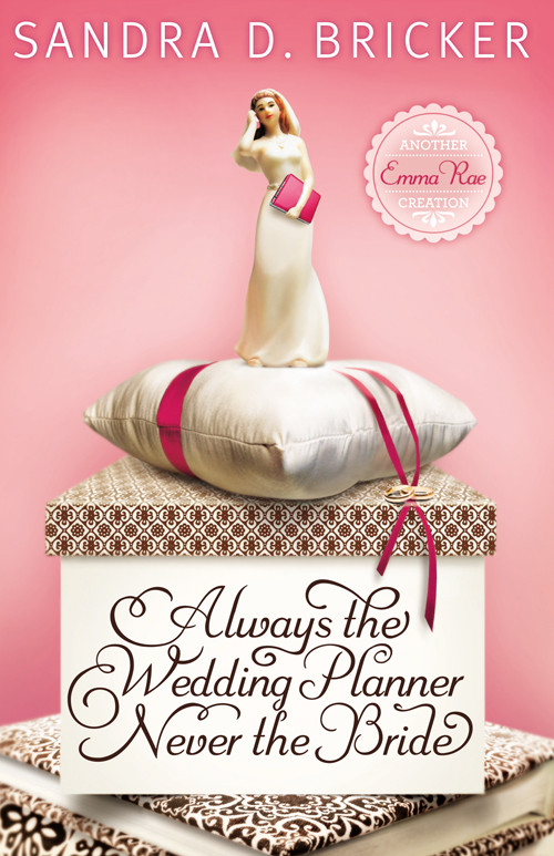 Always The Wedding Planner Never The Bride Sandra D Bricker