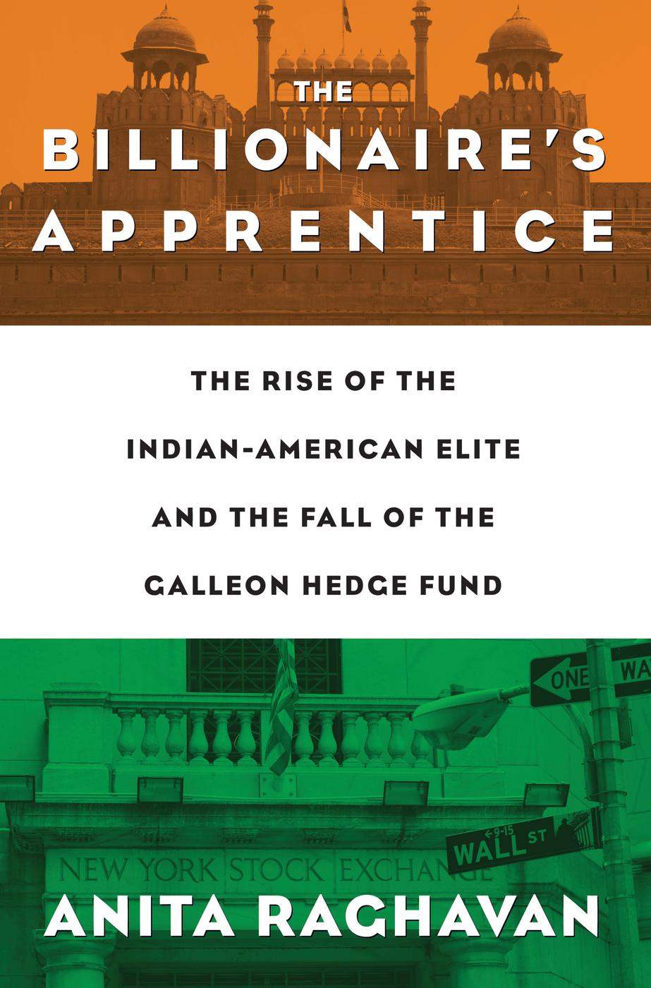 The Billionaires Apprentice The Rise Of The Indianamerican Elite And The Fall Of The Galleon Hedge Fund Anita Raghavan