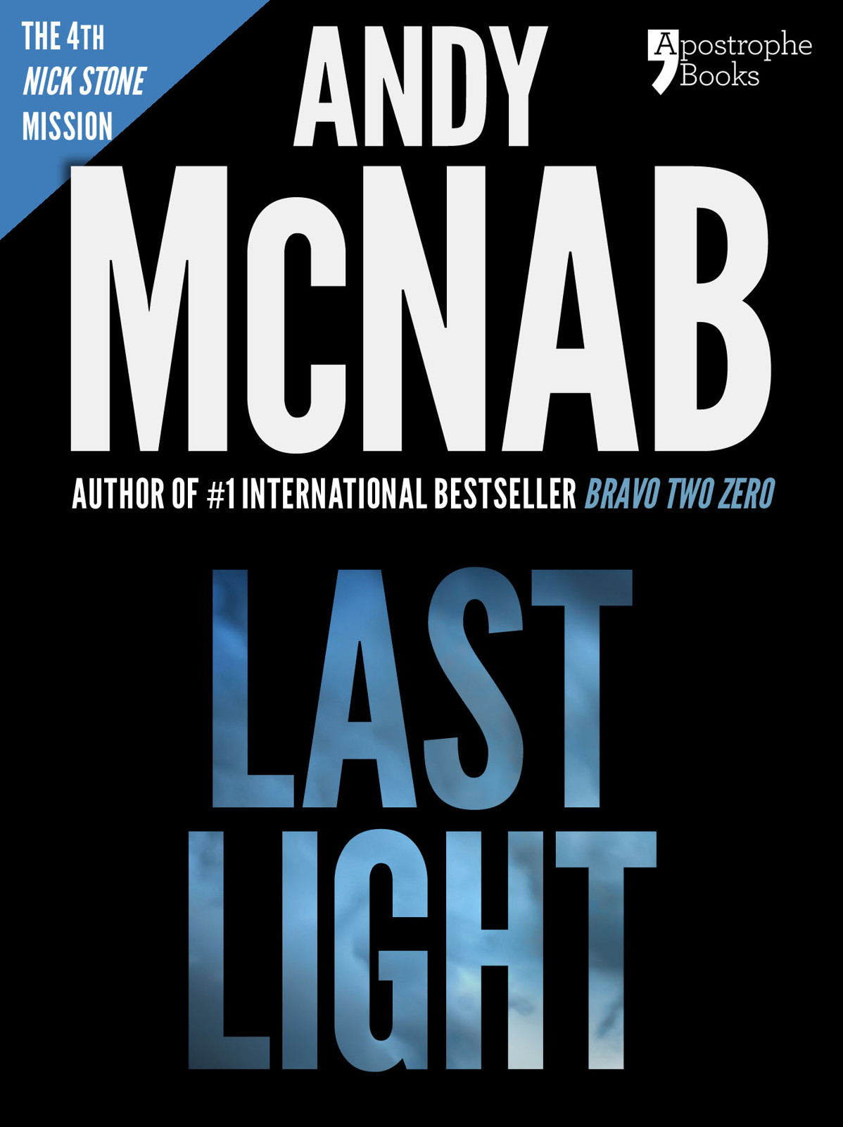Last Light Nick Stone Book 4 Andy Mcnabs Bestselling Series Of Nick Stone Thrillers Now Available In The Us With Bonus Material Andy Mcnab
