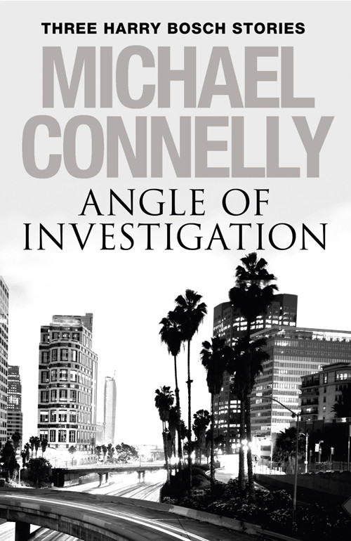 Angle Of Investigation Michael Connelly