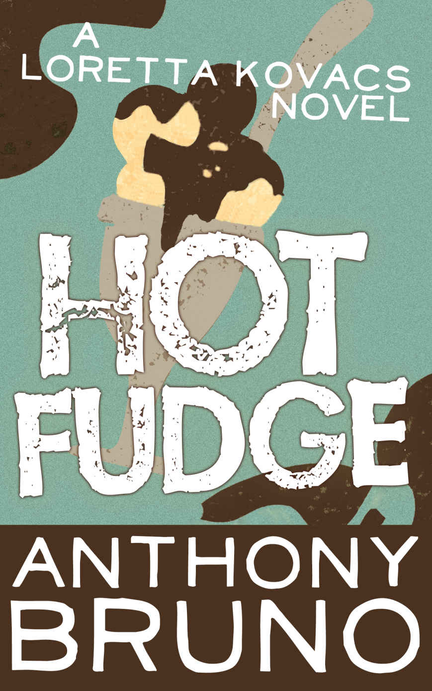 Hot Fudge A Loretta Kovacs Novel Book 3 Anthony Bruno