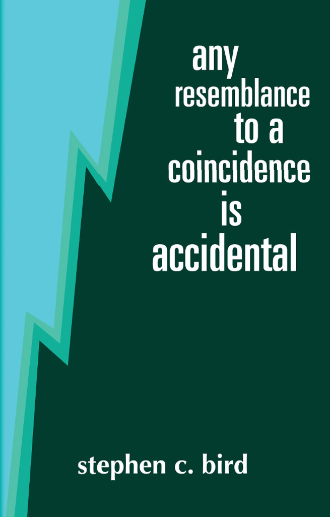 Any Resemblance To A Coincidence Is Accidental Stephen C Bird