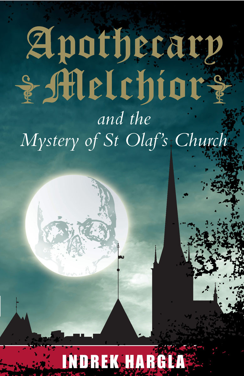 Apothecary Melchior And The Mystery Of St Olafs Church Indrek Hargla