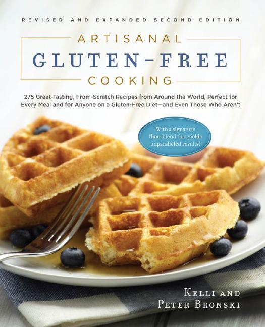 Artisanal Glutenfree Cooking 275 Greattasting Fromscratch Recipes From Around The World Perfect For Every Meal And For Anyone On A Glutenfree Dietand Even Those Who Arent 2nd Edition Kelli Bronski