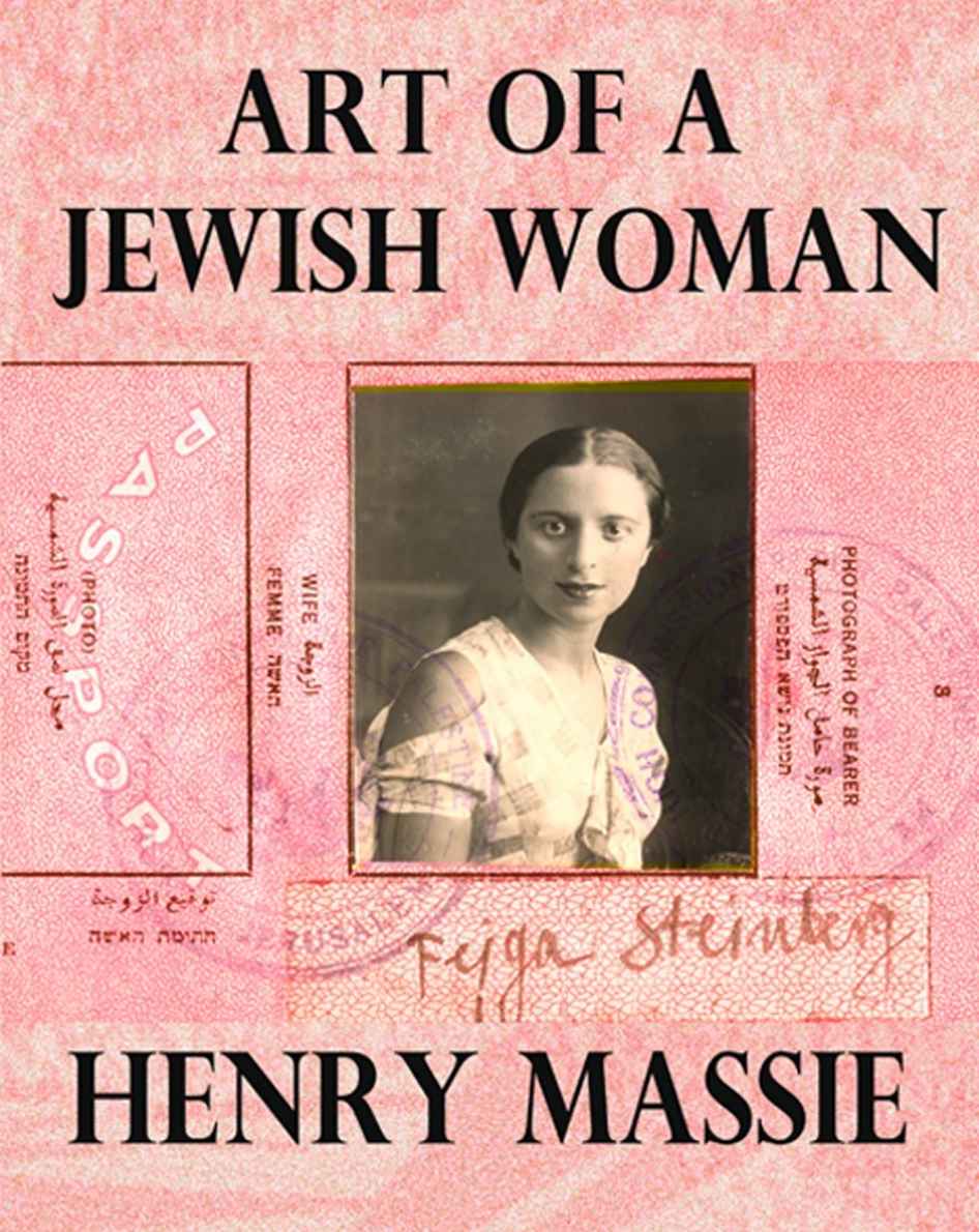Art Of A Jewish Woman The True Story Of How A Penniless Holocaust Escapee Became An Influential Modern Art Connoisseur Formerly Titled Felices Worlds Henry Massie
