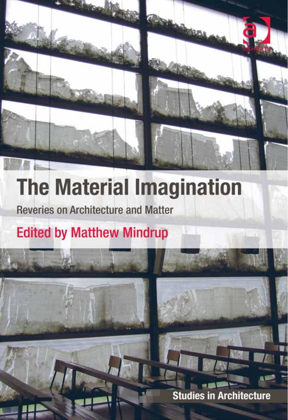 The Material Imagination Reveries On Architecture Matter Matthew Mindrup