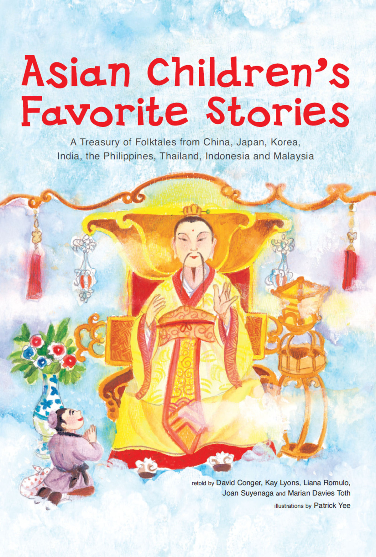 Asian Childrens Favorite Stories A Treasury Of Folktales From China Japan Korea India The Philippines Thailand Indonesia And Malaysia David Conger Kay Lyons Liana Romulo Joan Suyenaga Marian Davies Toth Patrick Yee