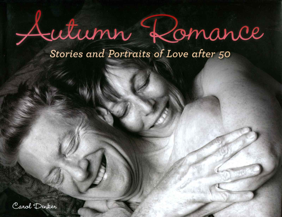 Autumn Romance Stories And Portraits Of Love After 50 Carol Denker
