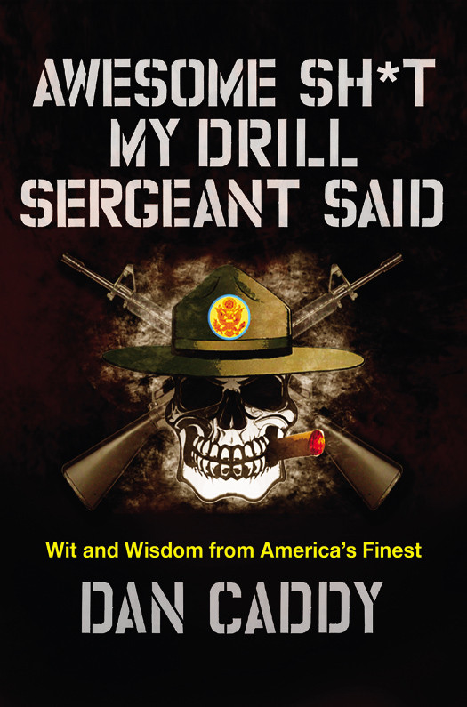 Awesome Sht My Drill Sergeant Said Dan Caddy
