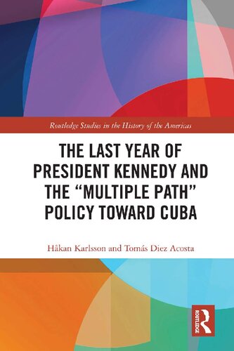 The Last Year Of President Kennedy And The Multiple Path Policy Toward Cuba Hkan Karlsson Toms Diez Acosta