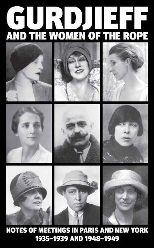 Gurdjieff And The Women Of The Rope Notes Of Meetings In Paris And New York 19351939 And 19481949 Gurdjieff Solita Solano Kathryn Hulme